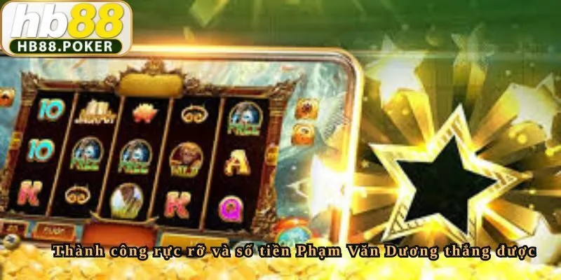 Thành công rực rỡ và số tiền Phạm Văn Dương thắng được