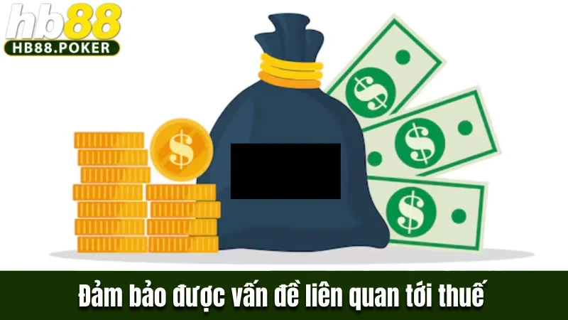 Đảm bảo được vấn đề liên quan tới thuế
