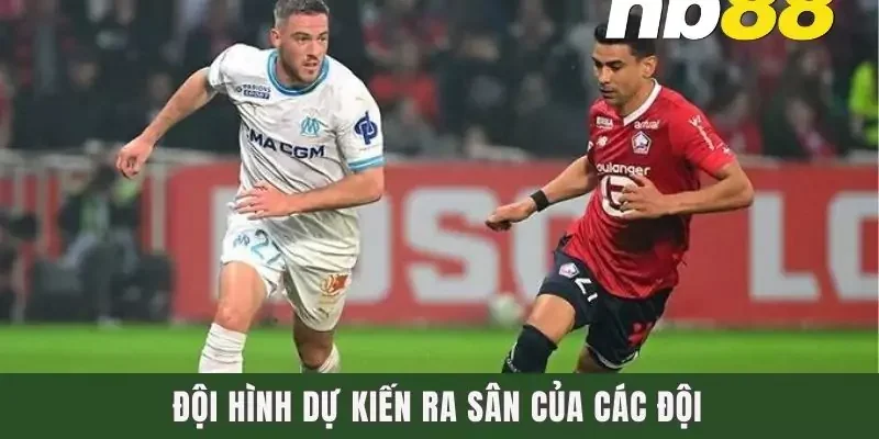 Đội hình dự kiến ra sân của các đội