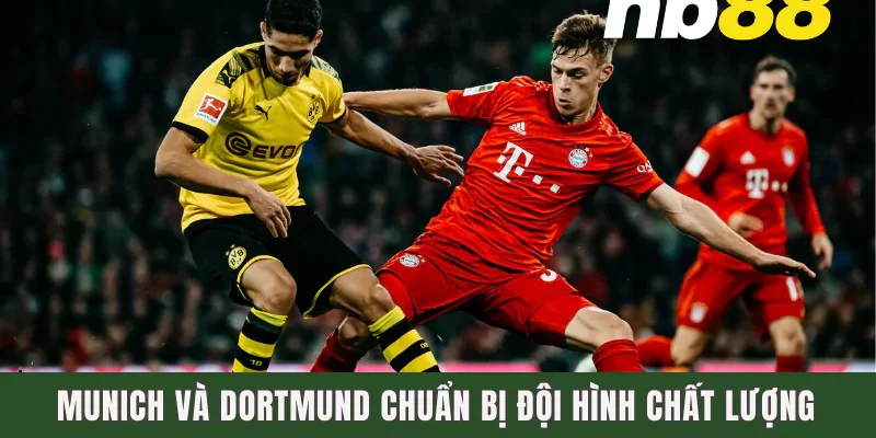 Munich và Dortmund chuẩn bị đội hình chất lượng