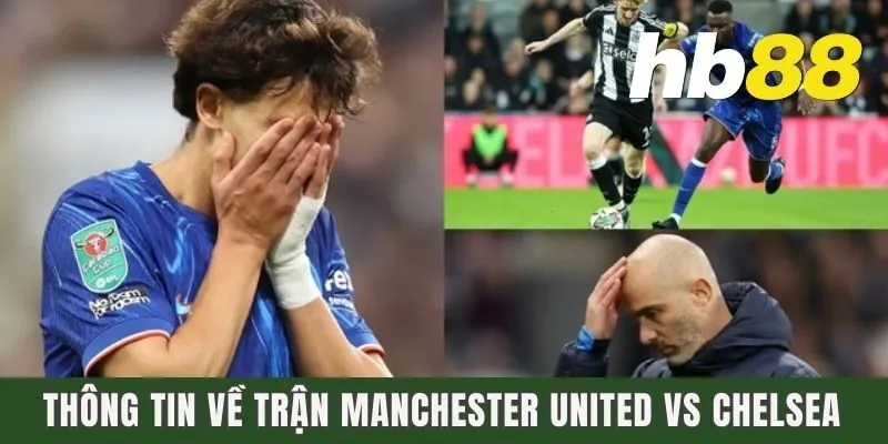 Thông tin về trận Manchester United vs Chelsea